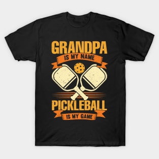 Grandpa Is My Name Pickleball Is My Game T-Shirt